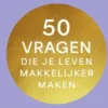 50 Vragen Die Je Leven Makkelijker Maken