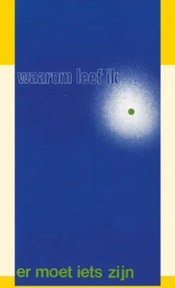 Waarom leef ik? Er moet iets zijn
