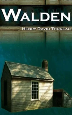 Walden - On Walden Pond - Life in the Woods - The Transcendentalist Masterpiece