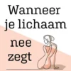Wanneer je lichaam nee zegt