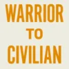 Warrior to Civilian