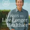 15 Ways to Live Longer and Healthier: Life-Changing Strategies for Greater Energy, a More Focused Mind, and a Calmer Soul