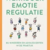 Werkboek emotieregulatie bij kinderen en adolescenten in de praktijk
