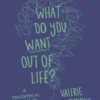 What Do You Want Out of Life?