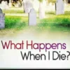 What Happens When I Die?