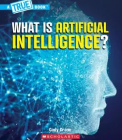 What Is Artificial Intelligence? (a True Book: Our Digital World)