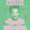 What Maya Angelou Says