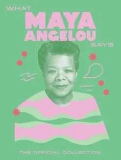 What Maya Angelou Says
