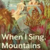 When I Sing, Mountains Dance