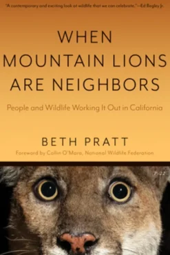 When Mountain Lions Are Neighbors: People and Wildlife Working It Out in California (with a New Preface)
