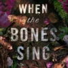 When the Bones Sing