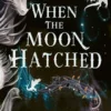 When the Moon Hatched