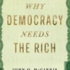 Why Democracy Needs the Rich