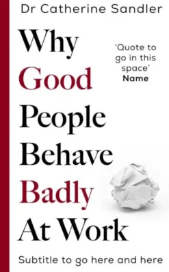 Why Good People Behave Badly At Work