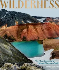 Wilderness: The Most Sensational Natural Places on Earth
