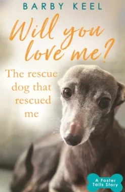 Will You Love Me? The Rescue Dog that Rescued Me
