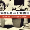 Woodward and Bernstein: Life in the Shadow of Watergate