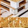Woodworking Projects: 30 DIY Cheap Wooden Projects For Your Garden And Guide On Safe Working With Wood Pallets: (Household Hacks, DIY Projec