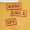 Work Like a Spy