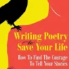 Writing Poetry To Save Your Life Volume 1