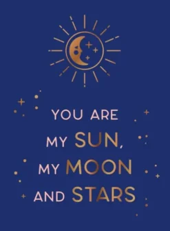 You are my sun, my moon and stars