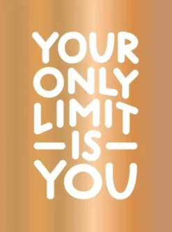 Your Only Limit Is You